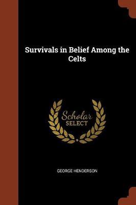 Survivals in Belief Among the Celts by George Henderson image