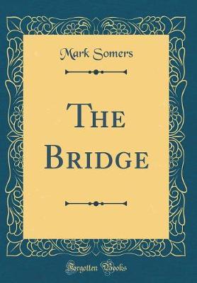 The Bridge (Classic Reprint) by Mark Somers image