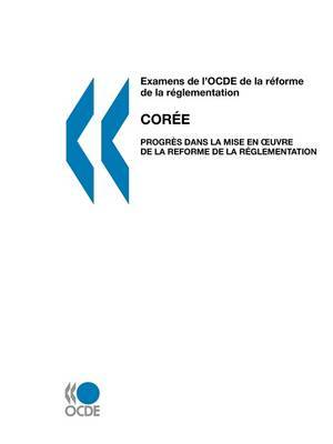 Examens De L'OCDE De La Reforme De La Reglementation Examens De L'OCDE De La Reforme De La Reglementation: Coree 2007 : Progres Dans La Mise En Oeuvre De La Reforme De La Reglementation by OECD Publishing image