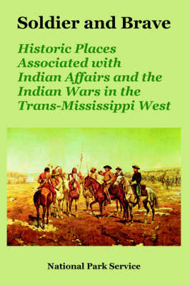 Soldier and Brave: Historic Places Associated with Indian Affairs and the Indian Wars in the Trans-Mississippi West by Park Service National Park Service image