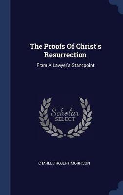 The Proofs of Christ's Resurrection by Charles Robert Morrison image