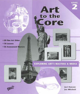Art to the Core: Exploring Art's Masters and Media: Level 2 by Jaci Hanson image