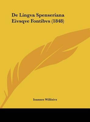 de Lingva Spenseriana Eivsqve Fontibvs (1848) by Ioannes Willisivs image