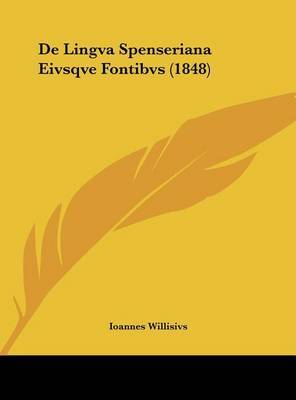 de Lingva Spenseriana Eivsqve Fontibvs (1848) on Hardback by Ioannes Willisivs