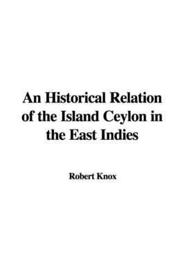 An Historical Relation of the Island Ceylon in the East Indies on Paperback by Robert Knox