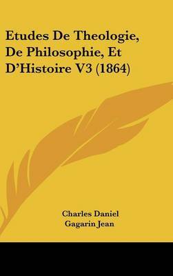 Etudes De Theologie, De Philosophie, Et D'Histoire V3 (1864) by Charles Daniel image