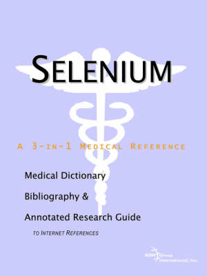 Selenium - A Medical Dictionary, Bibliography, and Annotated Research Guide to Internet References on Paperback by ICON Health Publications