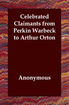 Celebrated Claimants from Perkin Warbeck to Arthur Orton by * Anonymous image