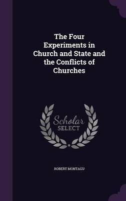 The Four Experiments in Church and State and the Conflicts of Churches by Robert Montagu image