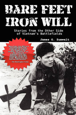Bare Feet, Iron Will ~ Stories from the Other Side of Vietnam's Battlefields by James G Zumwalt image