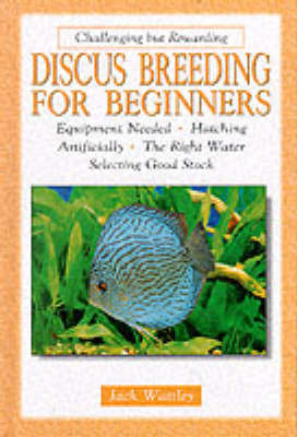 Discus Breeding for Beginners: Equipment Needed, Hatching Artificially, the Right Water, Selecting Good Stock by Jack Wattley image