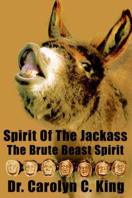Spirit of the Jackass: The Brute Beast Spirit by Dr Carolyn C. King image