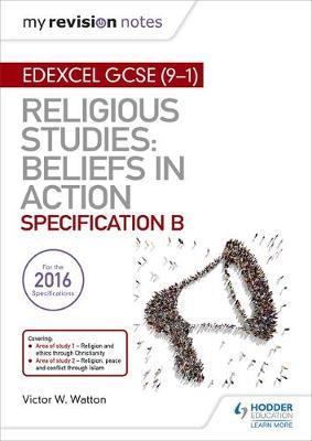 My Revision Notes Edexcel Religious Studies for GCSE (9-1): Beliefs in Action (Specification B) by Victor W. Watton image