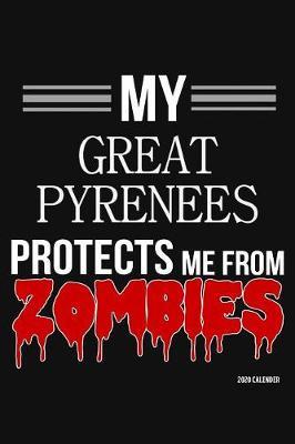 My Great Pyrenees Protects Me From Zombies 2020 Calender by Harriets Dogs