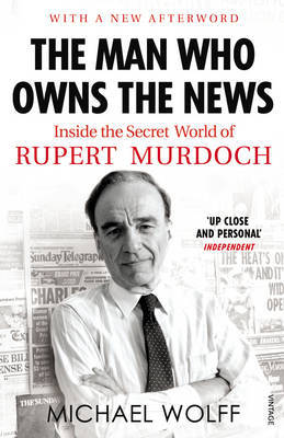 The Man Who Owns the News: Inside the Secret World of Rupert Murdoch by Michael Wolff image