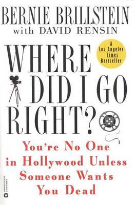 Where Did I Go Right? You'RE No-One in Hollywood Unless Someone Wants to You Dead by Bernie Brillstein image