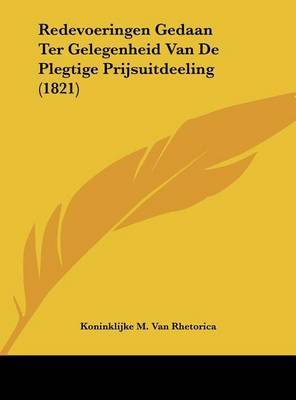 Redevoeringen Gedaan Ter Gelegenheid Van de Plegtige Prijsuitdeeling (1821) by Koninklijke M Van Rhetorica image