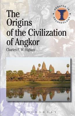 The Origins of the Civilization of Angkor by Charles Higham