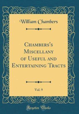 Chambers's Miscellany of Useful and Entertaining Tracts, Vol. 9 (Classic Reprint) by William Chambers image