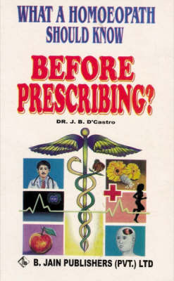 What a Homoeopath Should Know Before Prescribing by J.B.S. Castro image