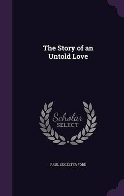 The Story of an Untold Love by Paul Leicester Ford image
