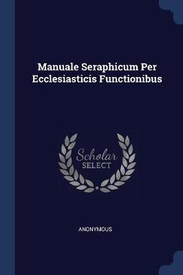 Manuale Seraphicum Per Ecclesiasticis Functionibus by * Anonymous image
