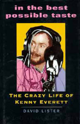 In the Best Possible Taste: Crazy Life of Kenny Everett on Hardback by David Lister