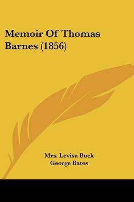 Memoir Of Thomas Barnes (1856) on Paperback by Mrs Levisa Buck