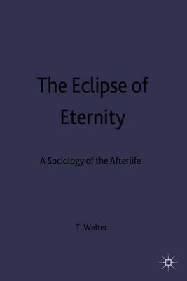 The Eclipse of Eternity: A Sociology of the Afterlife