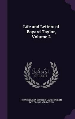 Life and Letters of Bayard Taylor, Volume 2 by Horace Elisha Scudder image