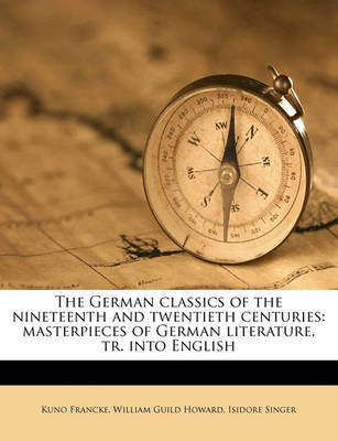 The German Classics of the Nineteenth and Twentieth Centuries: Masterpieces of German Literature, Tr. Into English by Kuno Francke image