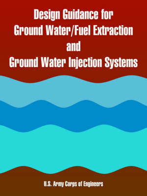 Design Guidance for Ground Water/Fuel Extraction and Ground Water Injection Systems by US Army Corps of Engineers image