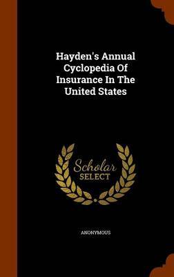 Hayden's Annual Cyclopedia of Insurance in the United States on Hardback by * Anonymous