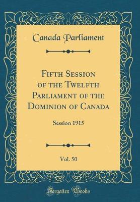 Fifth Session of the Twelfth Parliament of the Dominion of Canada, Vol. 50 by Canada Parliament image