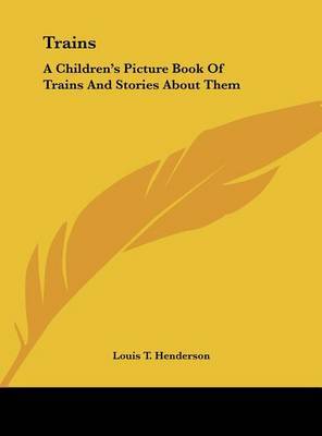 Trains: A Children's Picture Book of Trains and Stories about Them by Louis T Henderson image