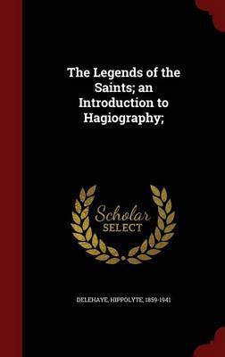 The Legends of the Saints; An Introduction to Hagiography by Hippolyte Delehaye image