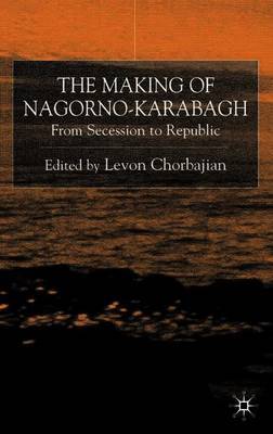 The Making of Nagorno-Karabagh on Hardback by Levon Chorbajian