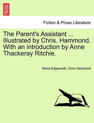 The Parent's Assistant ... Illustrated by Chris. Hammond. with an Introduction by Anne Thackeray Ritchie. by Maria Edgeworth image