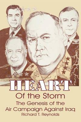 Heart of the Storm: The Genesis of the Air Campaign Against Iraq by Richard T. Reynolds image