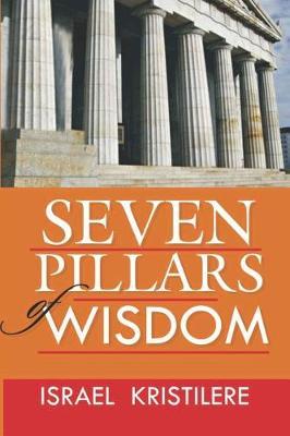 Seven Pillars of Wisdom by Israel Kristilere