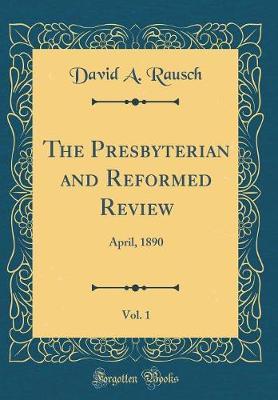 The Presbyterian and Reformed Review, Vol. 1 by David A. Rausch image