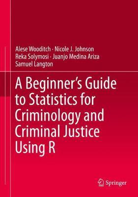 A Beginner's Guide to Statistics for Criminology and Criminal Justice Using R by Alese Wooditch image