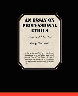 george sharswood an essay on professional ethics george sharswood an essay on professional ethics