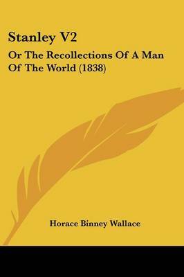 Stanley V2: Or The Recollections Of A Man Of The World (1838) on Paperback by Horace Binney Wallace