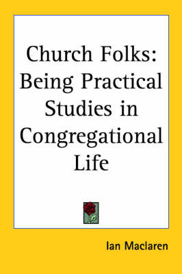 Church Folks: Being Practical Studies in Congregational Life on Paperback by Ian MacLaren