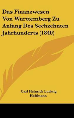 Das Finanzwesen Von Wurttemberg Zu Anfang Des Sechzehnten Jahrhunderts (1840) by Carl Heinrich Ludwig Hoffmann image