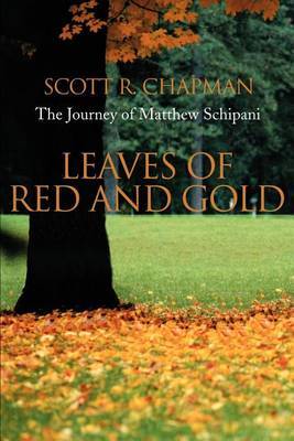 Leaves of Red and Gold: The Journey of Matthew Schipani by Scott R. Chapman image