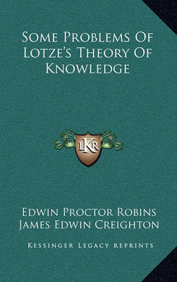 Some Problems of Lotze's Theory of Knowledge on Hardback by Edwin Proctor Robins