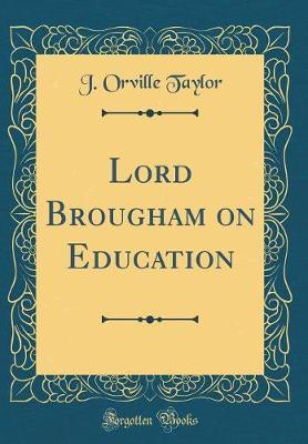 Lord Brougham on Education (Classic Reprint) by J. Orville Taylor image