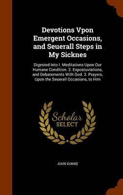 Devotions Vpon Emergent Occasions, and Seuerall Steps in My Sicknes by John Donne image